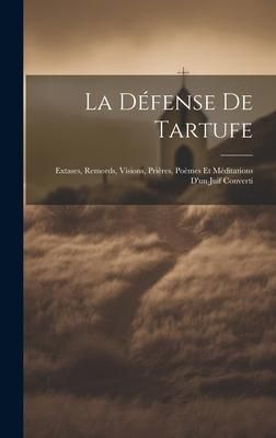 Produktbild: La D&eacute;fense De Tartufe; Extases, Remords, Visions, Pri&egrave;res, Po&egrave;mes et M&eacute;ditations D'un Juif Converti
