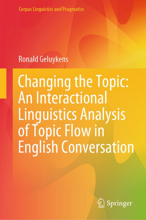 Produktbild: Changing the Topic: An Interactional Linguistics Analysis of Topic Flow in English Conversation