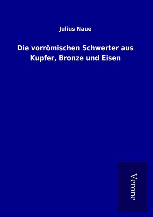 Produktbild: Die vorr&ouml;mischen Schwerter aus Kupfer, Bronze und Eisen