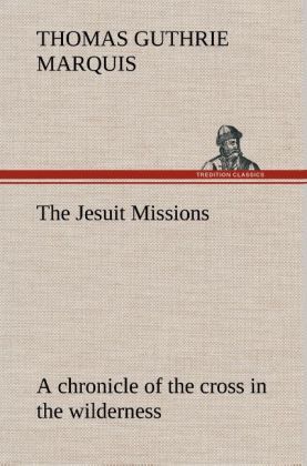 Produktbild: The Jesuit Missions : A chronicle of the cross in the wilderness