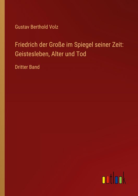 Produktbild: Friedrich der Gro&szlig;e im Spiegel seiner Zeit: Geistesleben, Alter und Tod