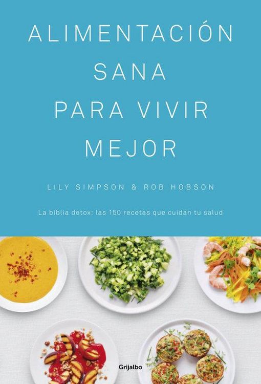 Produktbild: Alimentaci&oacute;n sana para vivir mejor : la biblia detox : las 150 recetas que cuidan tu salud
