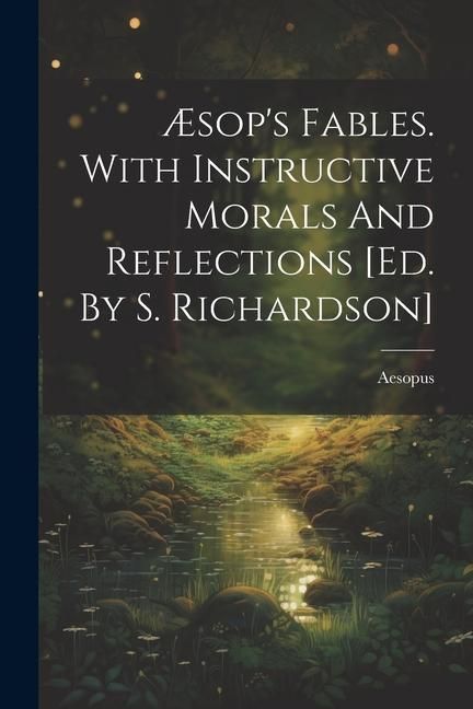 Produktbild: &AElig;sop's Fables. With Instructive Morals And Reflections [ed. By S. Richardson]