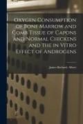 Produktbild: Oxygen Consumption of Bone Marrow and Comb Tissue of Capons and Normal Chickens and the in Vitro Effect of Androgens