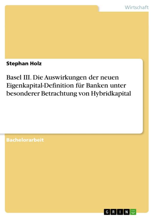 Produktbild: Basel III - Die Auswirkungen der neuen Eigenkapital-Definition f&uuml;r Banken unter besonderer Betrachtung von Hybridkapital