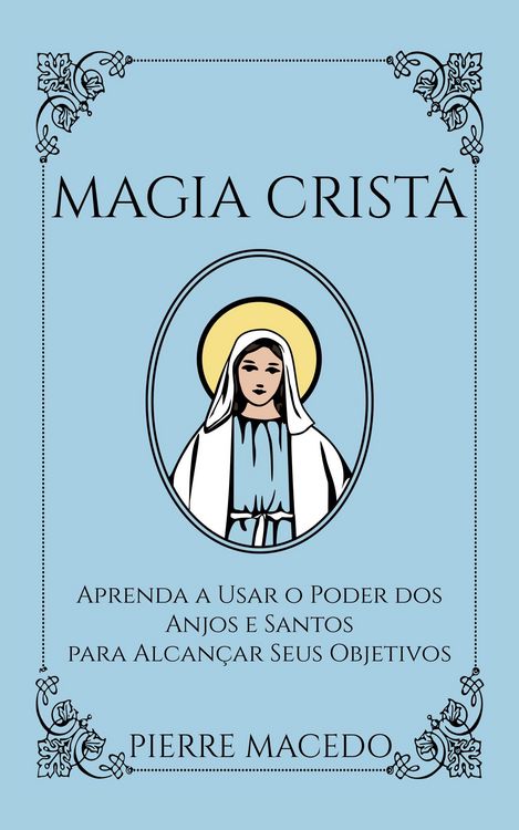 Produktbild: Magia Crist&atilde;: Aprenda a Usar o Poder dos Anjos e Santos para Alcan&ccedil;ar Seus Objetivos