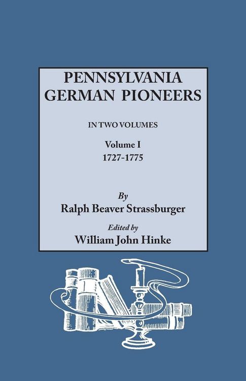 Produktbild: Pennsylvania German Pioneers. a Publication of the Original Lists of Arrivals in the Port of Philadelphia from 1727 to 1808. in Two Volumes. Volume I