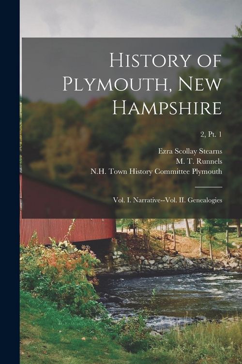 Produktbild: History of Plymouth, New Hampshire; Vol. I. Narrative--vol. II. Genealogies; 2, pt. 1