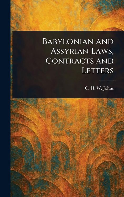 Produktbild: Babylonian and Assyrian Laws, Contracts and Letters