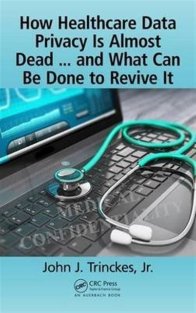 Produktbild: How Healthcare Data Privacy Is Almost Dead ... and What Can Be Done to Revive It!