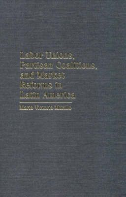 Produktbild: Labor Unions, Partisan Coalitions, and Market Reforms in Latin America