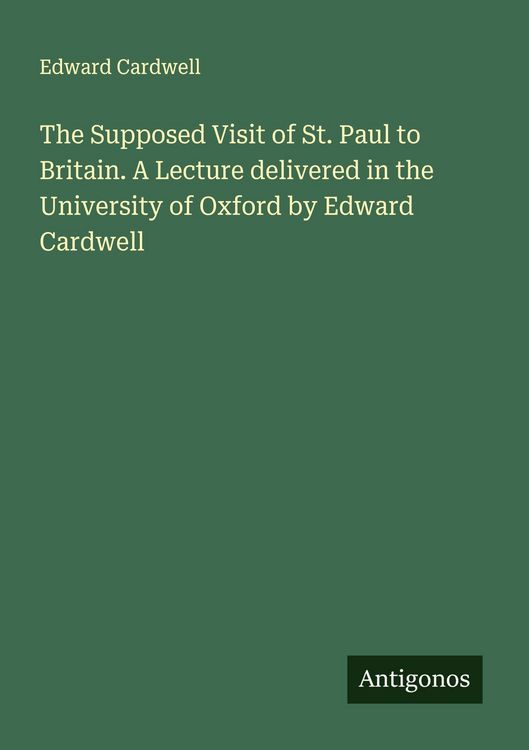 Produktbild: The Supposed Visit of St. Paul to Britain. A Lecture delivered in the University of Oxford by Edward Cardwell