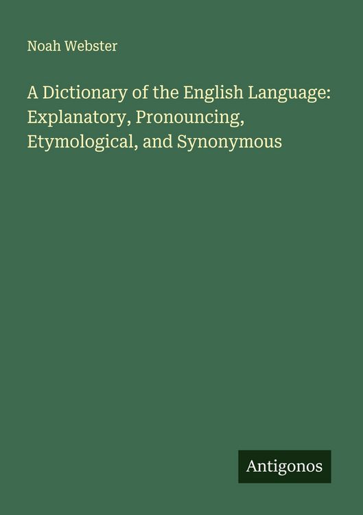 Produktbild: A Dictionary of the English Language: Explanatory, Pronouncing, Etymological, and Synonymous