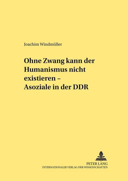 Produktbild: &laquo;Ohne Zwang kann der Humanismus nicht existieren...&raquo; &ndash; &laquo;Asoziale&raquo; in der DDR