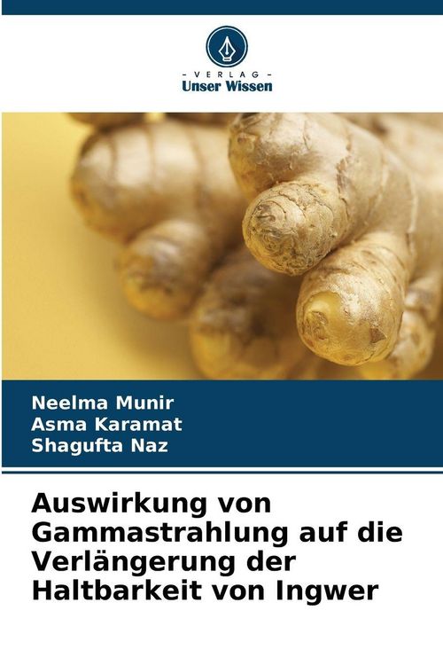 Produktbild: Auswirkung von Gammastrahlung auf die Verl&auml;ngerung der Haltbarkeit von Ingwer