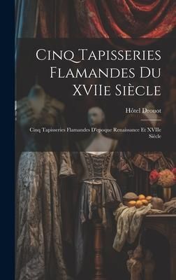 Produktbild: Cinq tapisseries flamandes du XVIIe si&egrave;cle; cinq tapisseries flamandes d'epoque Renaissance et XVIIe si&egrave;cle