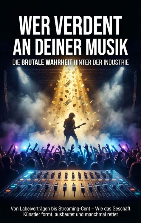 Produktbild: Wer verdient an deiner Musik: Die brutale Wahrheit hinter der Industrie