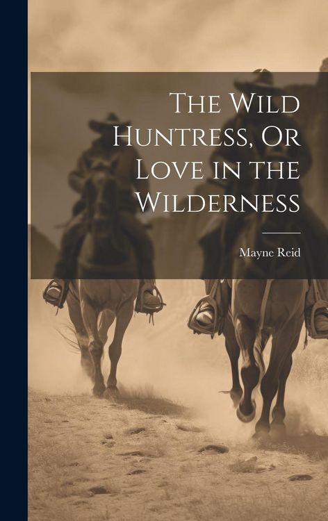 Produktbild: The Wild Huntress, Or Love in the Wilderness