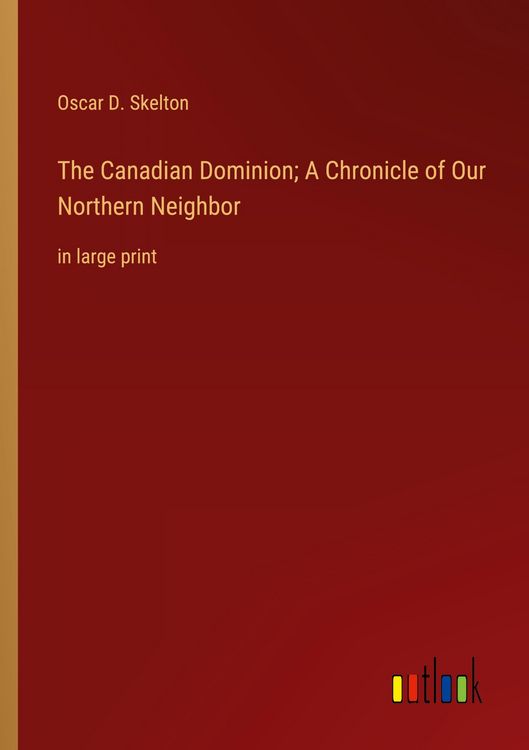 Produktbild: The Canadian Dominion; A Chronicle of Our Northern Neighbor