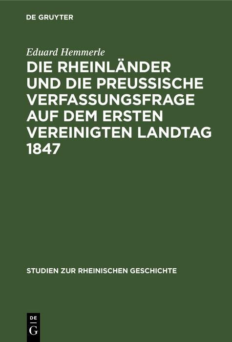 Produktbild: Die Rheinl&auml;nder und die preussische Verfassungsfrage auf dem ersten Vereinigten Landtag 1847