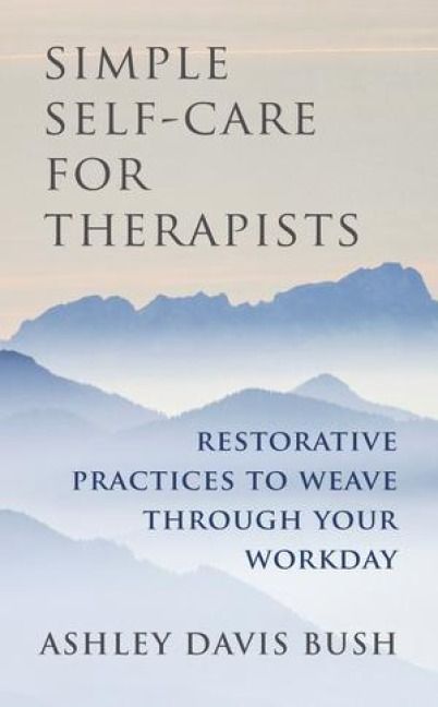 Produktbild: Simple Self-Care for Therapists: Restorative Practices to Weave Through Your Workday