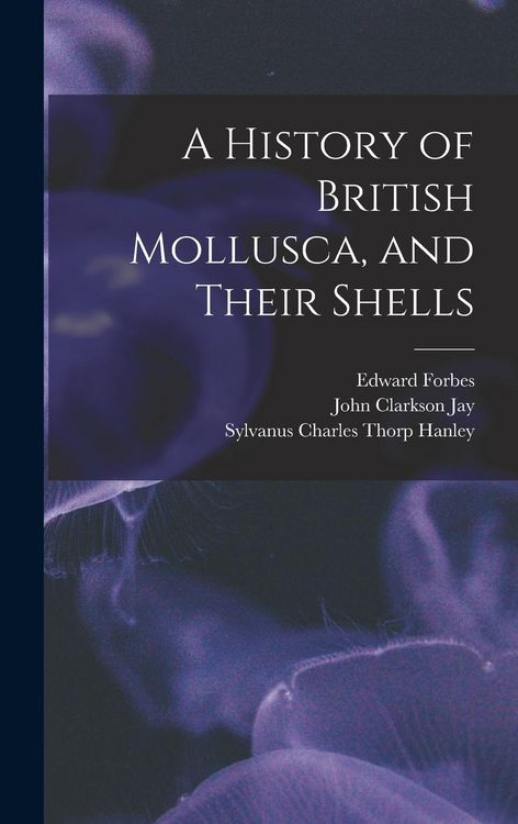 Produktbild: A History of British Mollusca, and Their Shells