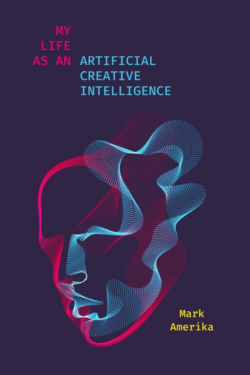 Produktbild: My Life as an Artificial Creative Intelligence