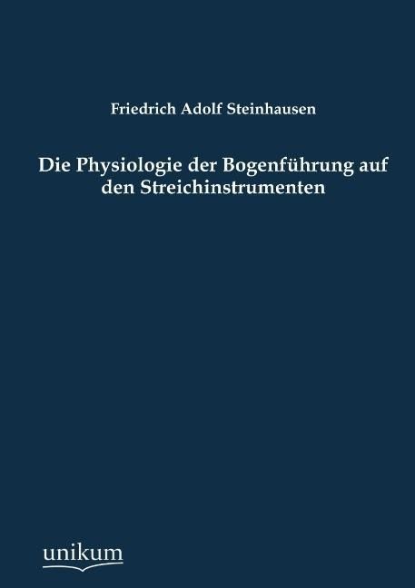 Produktbild: Steinhausen, F: Physiologie der Bogenf&uuml;hrung auf den Streich