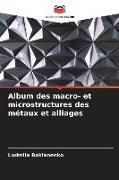 Produktbild: Album des macro- et microstructures des m&eacute;taux et alliages