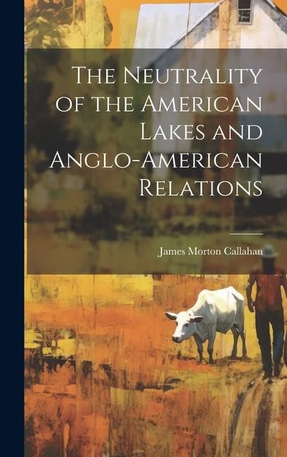 Produktbild: The Neutrality of the American Lakes and Anglo-American Relations