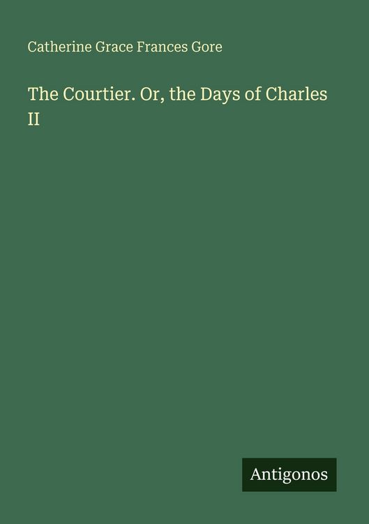 Produktbild: The Courtier. Or, the Days of Charles II
