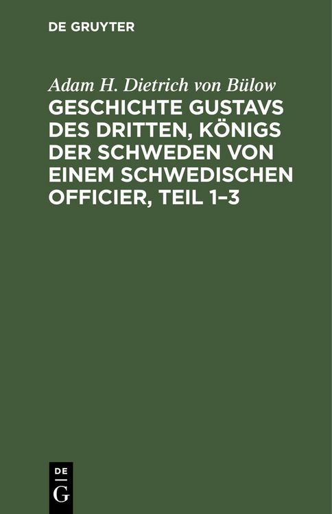 Produktbild: Geschichte Gustavs des Dritten, K&ouml;nigs der Schweden von einem schwedischen Officier, Teil 1-3