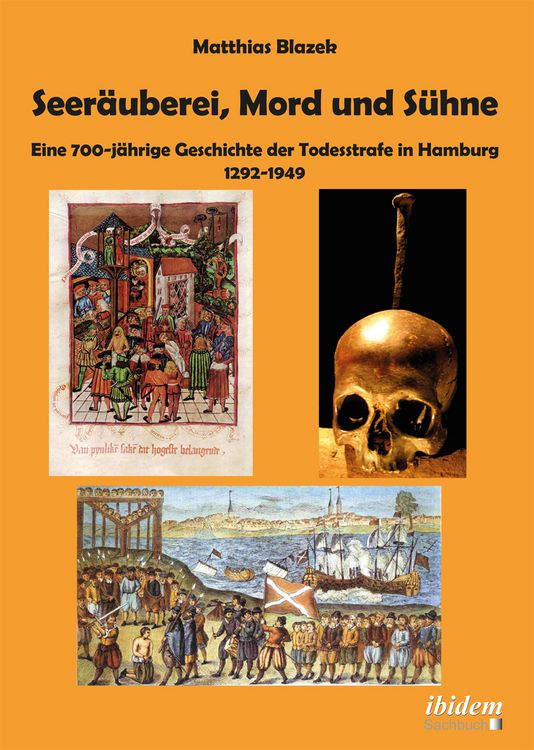 Produktbild: Seer&auml;uberei, Mord und S&uuml;hne &ndash; Eine 700-j&auml;hrige Geschichte der Todesstrafe in Hamburg 1292&ndash;1949