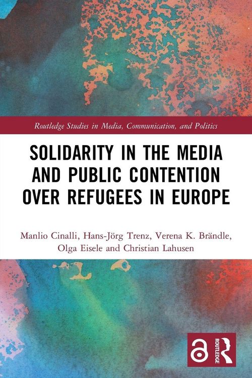 Produktbild: Solidarity in the Media and Public Contention over Refugees in Europe