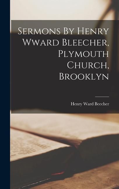Produktbild: Sermons By Henry Wward Bleecher, Plymouth Church, Brooklyn