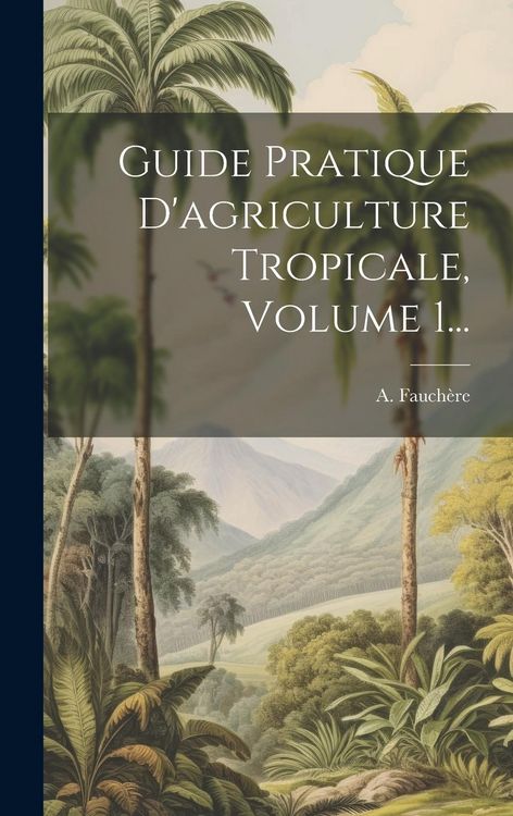 Produktbild: Guide Pratique D'agriculture Tropicale, Volume 1...