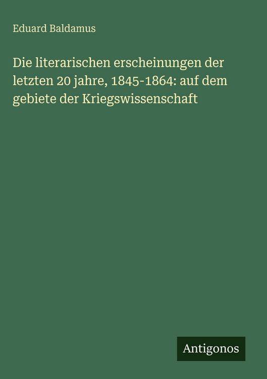 Produktbild: Die literarischen erscheinungen der letzten 20 jahre, 1845-1864: auf dem gebiete der Kriegswissenschaft