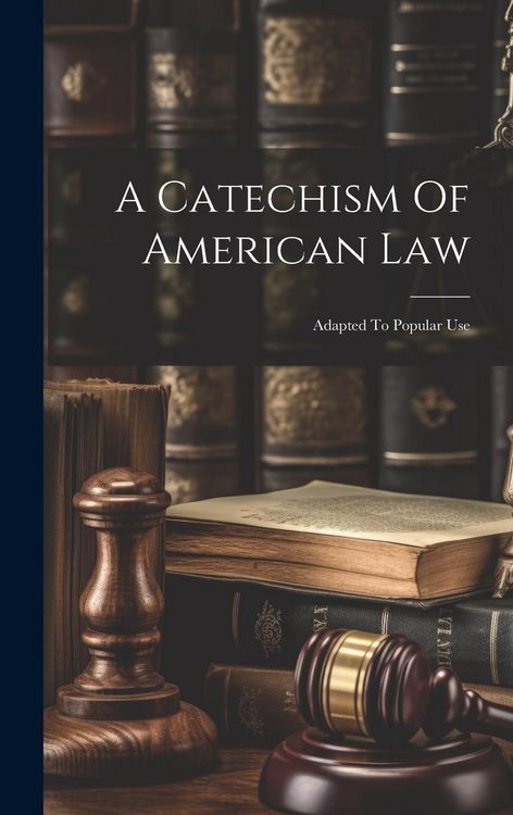 Produktbild: A Catechism Of American Law: Adapted To Popular Use