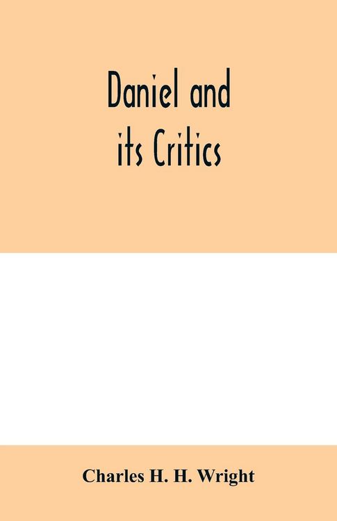 Produktbild: Daniel and its critics; being a critical and grammatical commentary