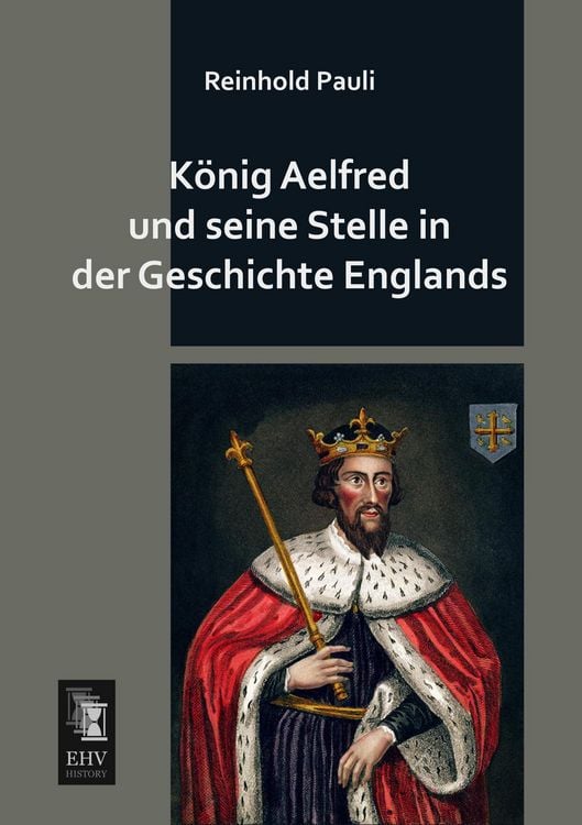 Produktbild: K&ouml;nig Aelfred und seine Stelle in der Geschichte Englands