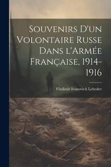 Produktbild: Souvenirs d'un Volontaire Russe dans l'Arm&eacute;e Fran&ccedil;aise, 1914-1916