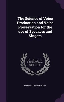 Produktbild: The Science of Voice Production and Voice Preservation for the use of Speakers and Singers