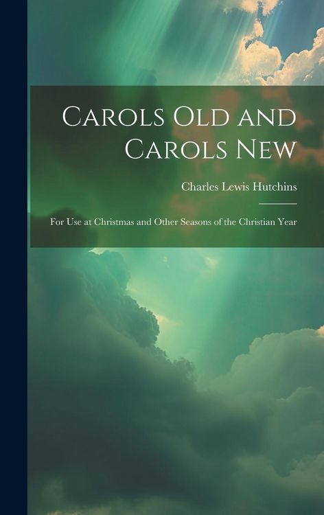 Produktbild: Carols Old and Carols New: For Use at Christmas and Other Seasons of the Christian Year