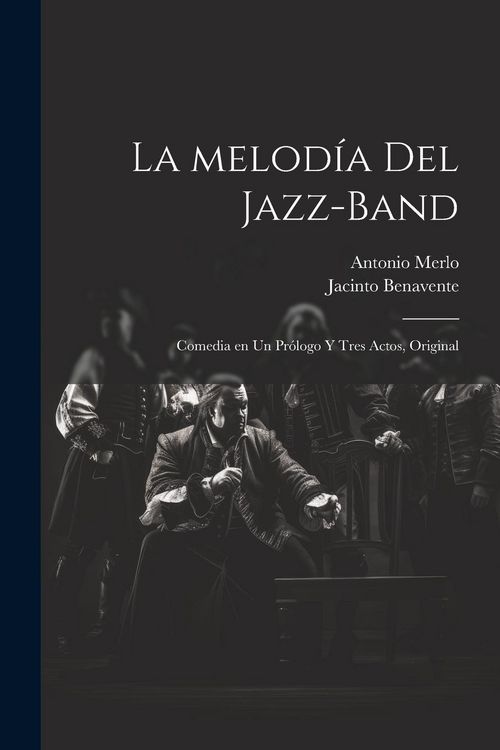 Produktbild: La melod&iacute;a del jazz-band: Comedia en un pr&oacute;logo y tres actos, original