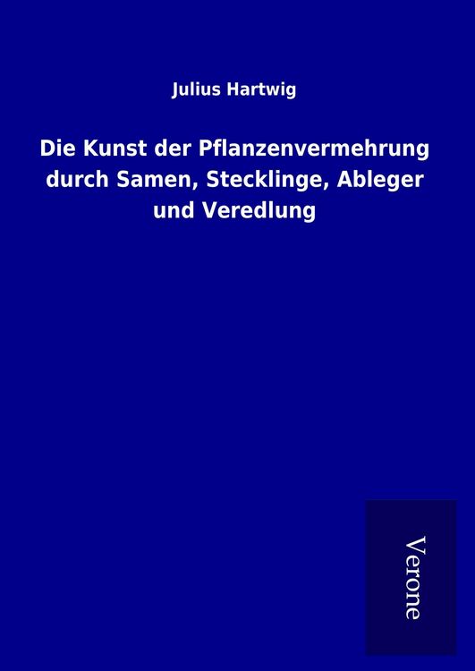 Produktbild: Die Kunst der Pflanzenvermehrung durch Samen, Stecklinge, Ableger und Veredlung