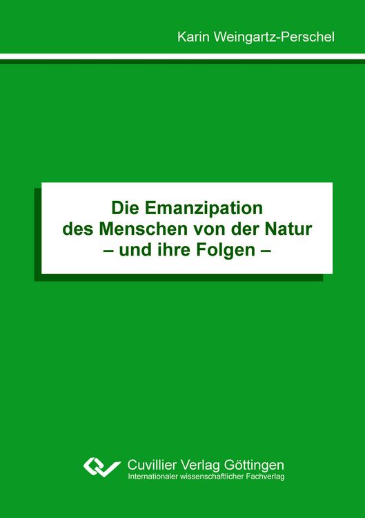 Produktbild: Die Emanzipation des Menschen von der Natur&ndash; und ihre Folgen &ndash;