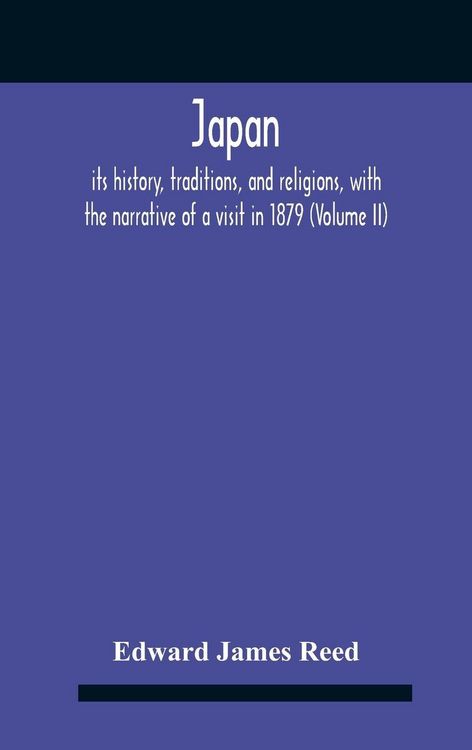 Produktbild: Japan; Its History, Traditions, And Religions, With The Narrative Of A Visit In 1879 (Volume Ii)