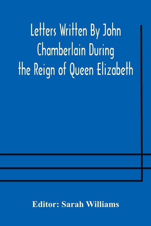 Produktbild: Letters Written By John Chamberlain During The Reign Of Queen Elizabeth