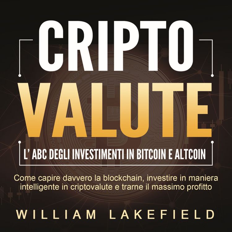 Produktbild: CRIPTOVALUTE - l'ABC degli investimenti in Bitcoin e Altcoin: come capire davvero la blockchain, investire in maniera intelligente in criptovalute e trarne il massimo profitto