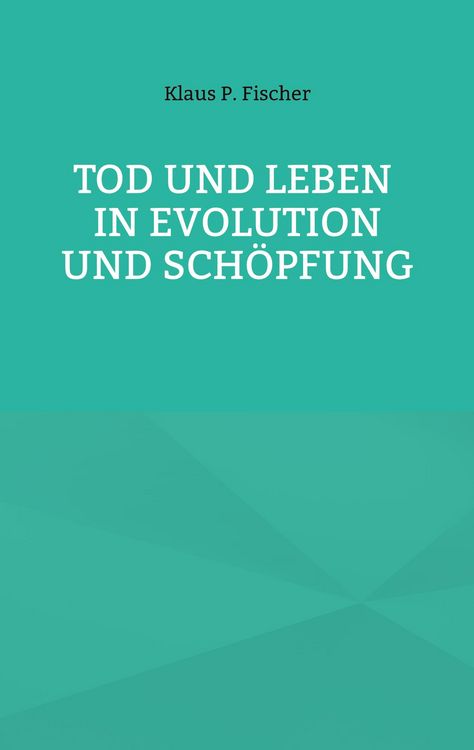 Produktbild: Tod und Leben in Evolution und Sch&ouml;pfung.